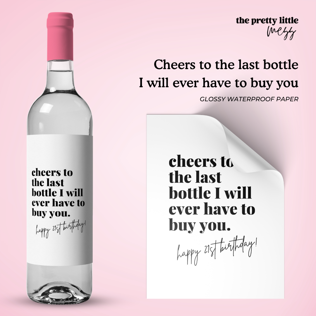 Cheers to the last bottle I will ever have to buy you | Birthday Wine Label