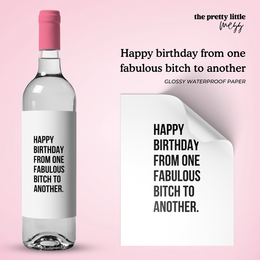 Happy birthday from one fabulous bitch to another | Birthday Wine Label