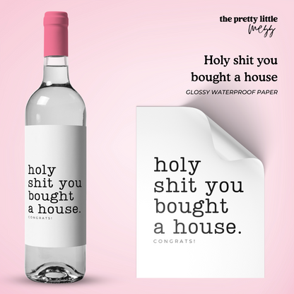 Holy shit you bought a house | Housewarming Wine Label