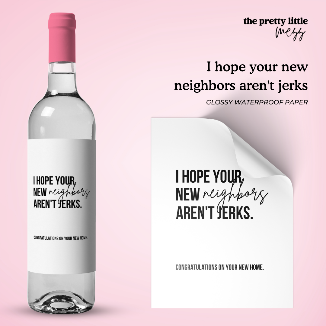 I hope your new neighbors aren't jerks | Housewarming Wine Label