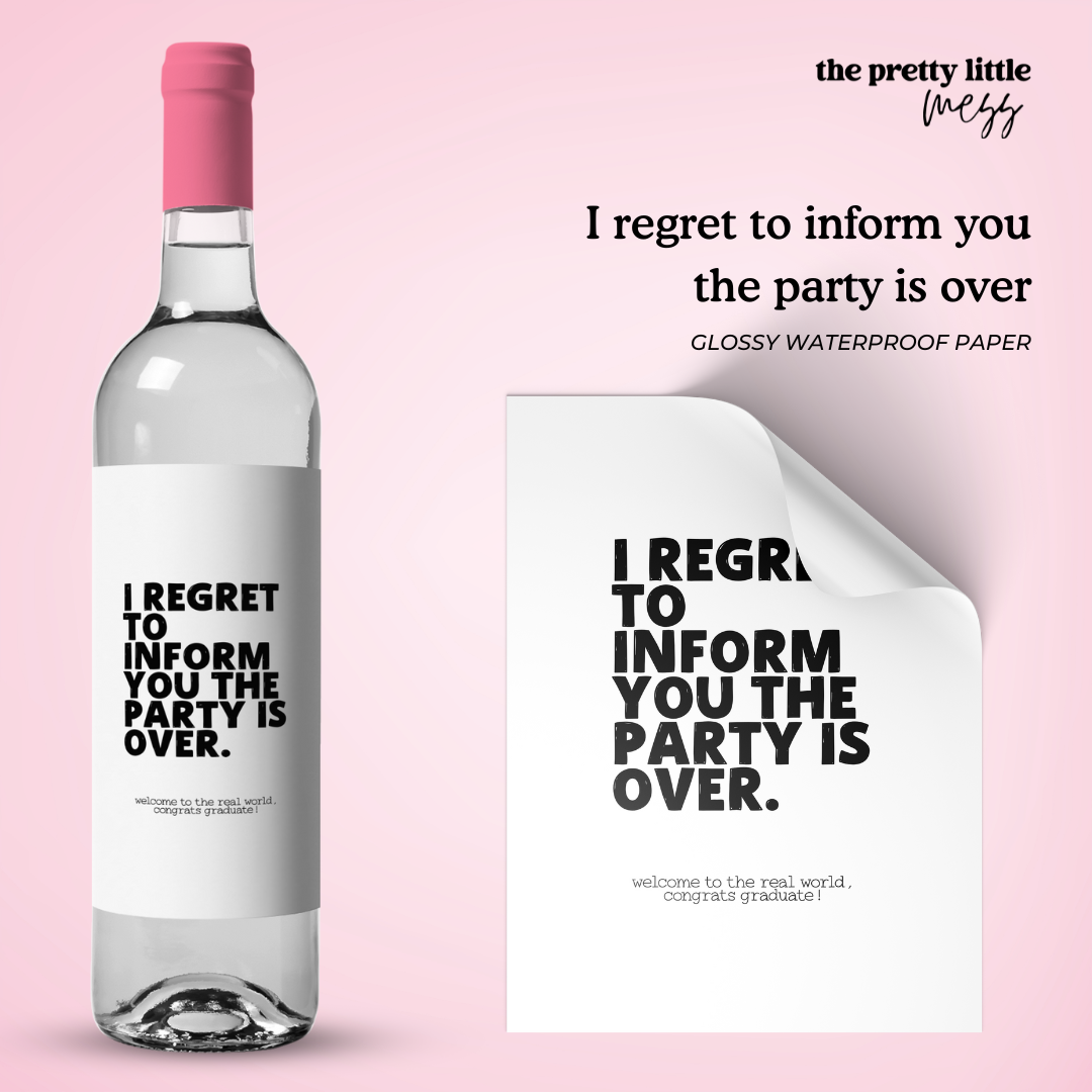 I regret to inform you the party is over | Graduation Wine Label