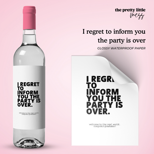 I regret to inform you the party is over | Graduation Wine Label