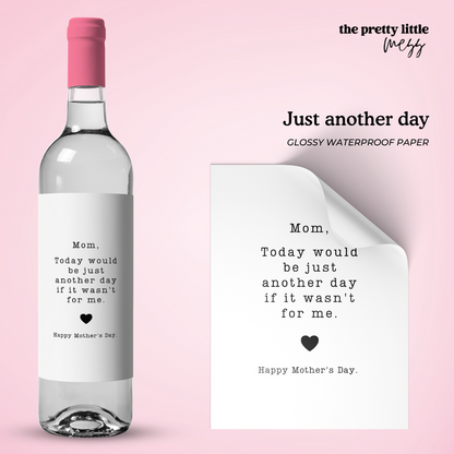 Just another day | Mother's Day Wine Label