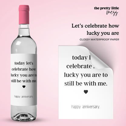 Let’s celebrate how lucky you are to still be with me | Anniversary Wine Label