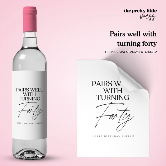 Pairs well with turning forty | Birthday Wine Label