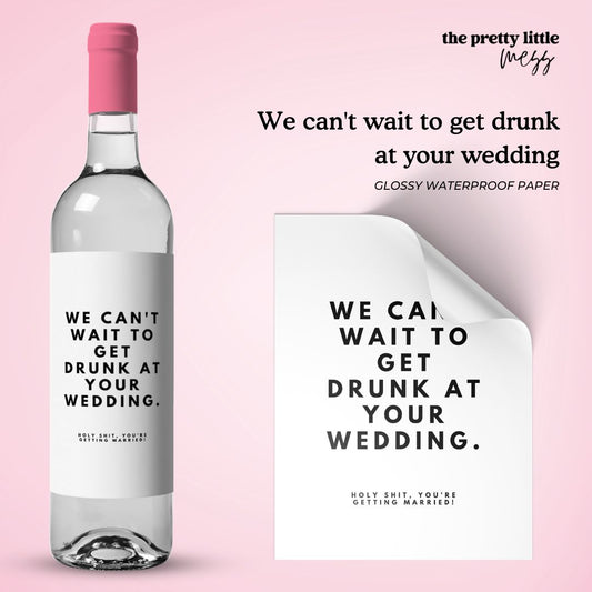 We can't wait to get drunk at your wedding | Engagement Wine Label