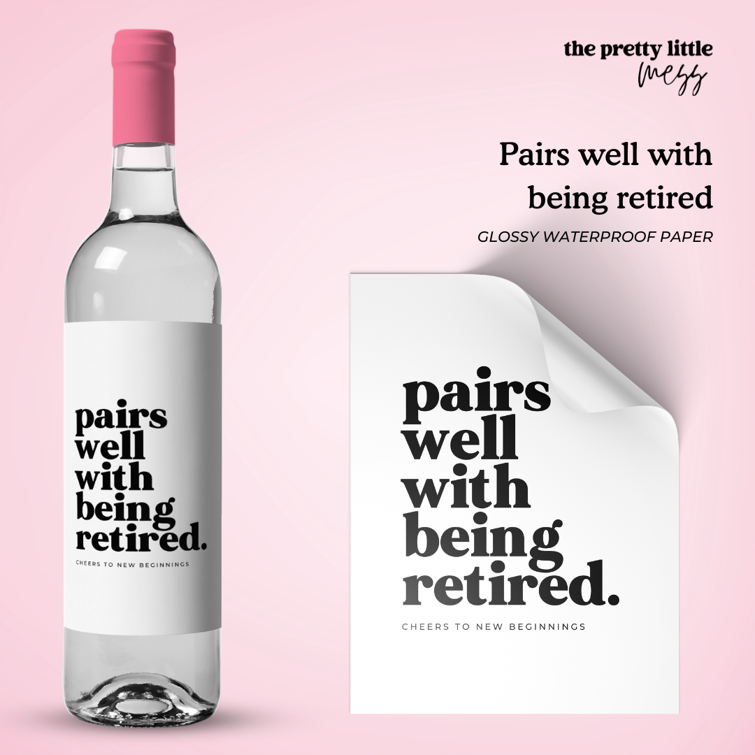 Pairs well with being retired (bold) | Retirement Wine Label